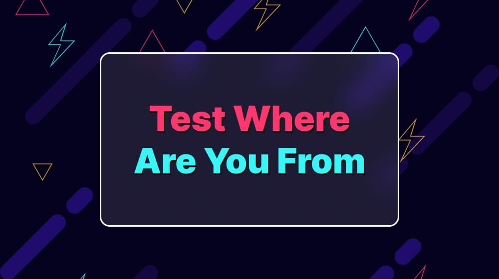 Test Where Are You From